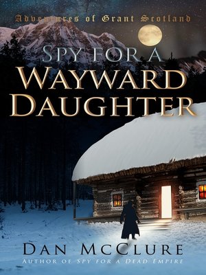 cover image of Spy for a Wayward Daughter (The Adventures of Grant Scotland, Book Three)